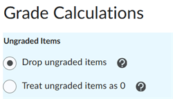 Screen capture showing grade calculations. You can select Drop Ungraded items or Treat ungraded items as O