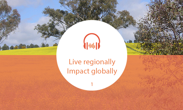 Live regionally, impact globally