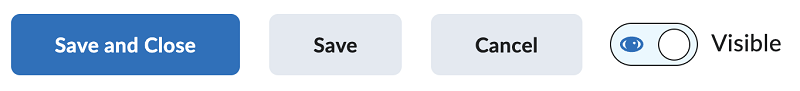 Screen capture image of three buttons on the Brightspace edit assignment screen labelled Save and Close, Save, and Cancel. A toggle switch to the right of these buttons is set to Visible.]