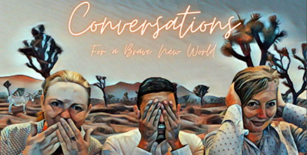 Conversation for a brave new world