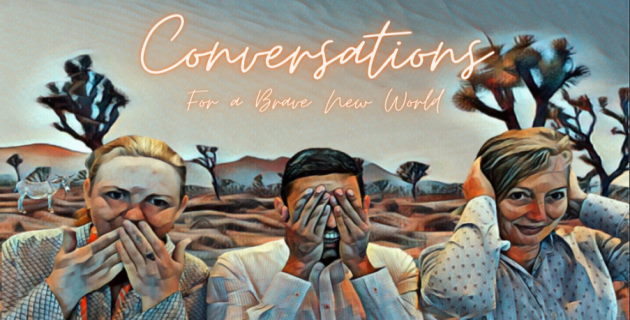 Conversations for a Brave New World 