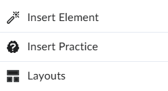 Screen capture of Creator+ options. The image depicts the options available after selecting the Creator + icon in the Editor, you then have the option to Insert Element, Insert Practice or select Layouts. 