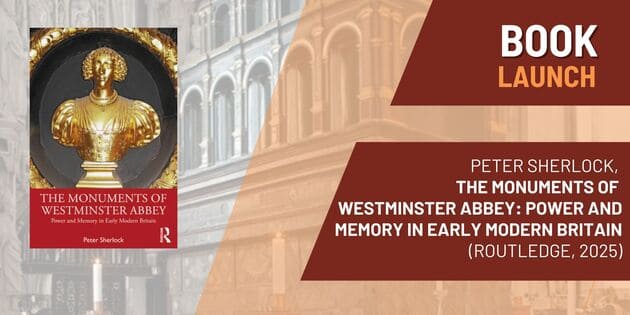Book Launch - The Monuments of Westminster Abbey: Power and Memory in Early Modern Britain by Peter Sherlock