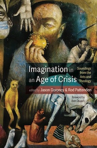 Book News: Imagination in an Age of Crisis: Soundings from the Arts and Theology, edited by Jason Goroncy & Rodney Pattenden